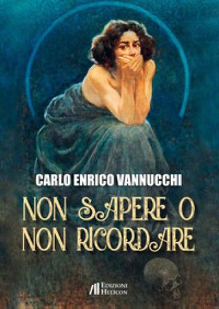 Non sapere o non ricordare Carlo Enrico Vannucchi