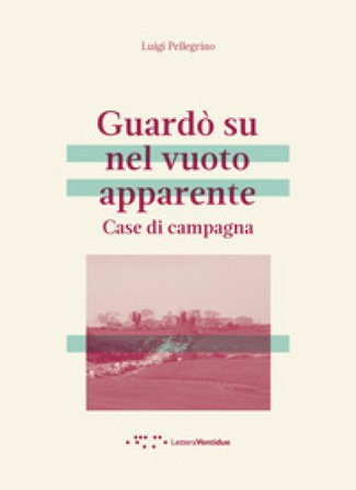 Guardò su nel vuoto apparente. Case di campagna Luigi Pellegrino