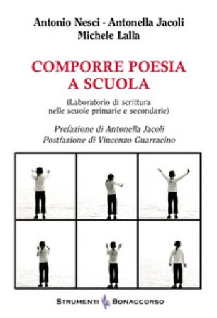 Comporre poesia a scuola (Laboratorio di scrittura nelle scuole primarie e secondarie) Antonio Nesci