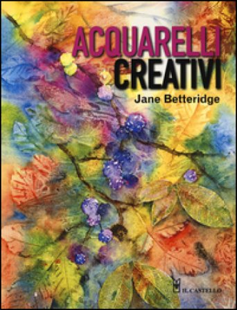 Acquarelli creativi. Ediz. illustrata Jane Betteridge