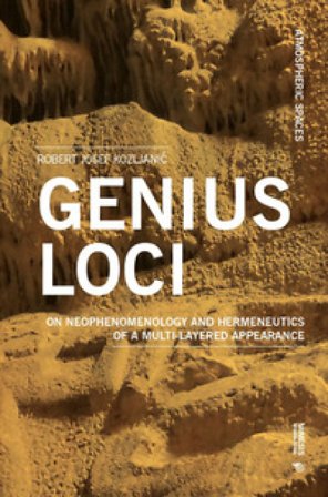 Genius loci. On neophenomenology and hermeneutics of a multi-layered appearance Robert Josef Kozljani¿