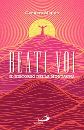 Beati voi. Il discorso della montagna Gennaro Matino