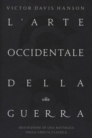 L'arte occidentale della guerra. Descrizione di una battaglia nella Grecia classica. Con Contenuto digitale (fornito elettronicamente) Victor Davis 