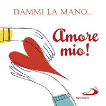 Dammi la mano... amore mio! Francesca Carabelli
