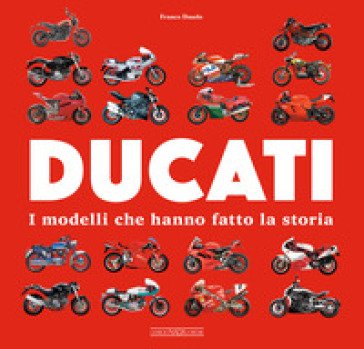 Ducati. I modelli che hanno fatto la storia Franco Daudo