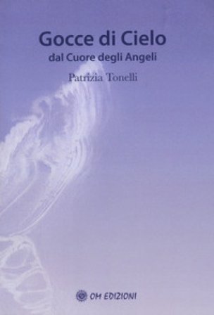 Gocce di cielo. Dal cuore degli angeli Patrizia Tonelli