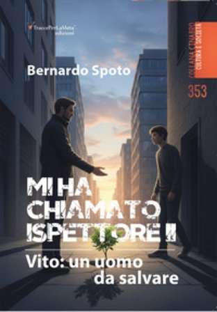 Mi ha chiamato ispettore. Vito: un uomo da salvare. Vol. 2 Bernardo Spoto