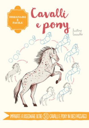 Cavalli e pony. Disegnare è facile. Ediz. a colori Justine Lecouffe