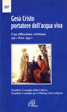 Gesù Cristo portatore dell'acqua viva. Una riflessione cristiana sul «New Age» Pontificio consiglio della cultura
