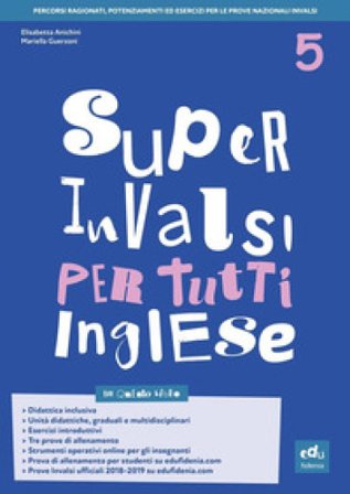 Super INVALSI per tutti. Inglese. Per la 5a classe elementare Elisabetta Anichini