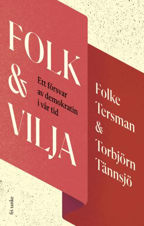 Folk & vilja : ett försvar av demokratin i vår tid - Bok av Torbjörn Tännsjö & Folke Tersman - Inbunden