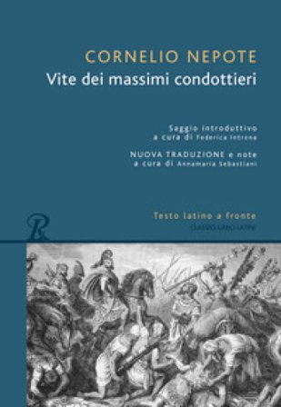 Vite dei massimi condottieri. Testo latino a fronte Cornelio Nepote