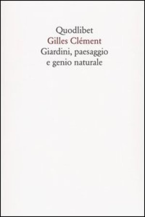 Giardini, paesaggio e genio naturale Gilles Clément