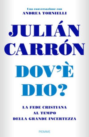 Dov'è Dio? La fede cristiana al tempo della grande incertezza Julián Carrón