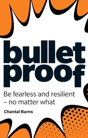 Bulletproof: Be fearless and resilient, no matter what