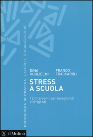 Stress a scuola. 12 interventi per insegnanti e dirigenti Dina Guglielmi