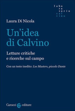 Un'idea di Calvino. Letture critiche e ricerche sul campo Laura Di Nicola