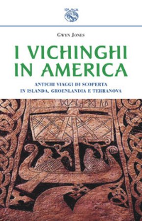 I vichinghi in America. Antichi viaggi di scoperta in Islanda, Groenlandia e Terranova Gwjn Jones