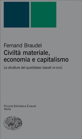 Civiltà materiale, economia e capitalismo. Le strutture del quotidiano (secoli XV-XVIII) Fernand Braudel
