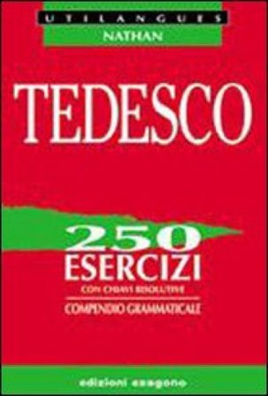 Tedesco. 250 esercizi con chiavi risolutive. Compendio grammaticale. Per le Scuole superiori Marlene Desbordes