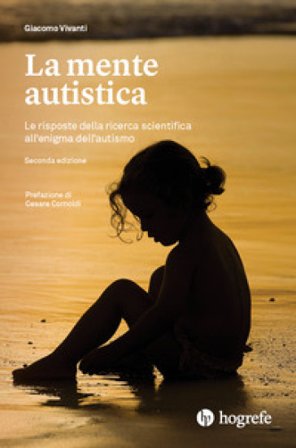 La mente autistica. Le risposte della ricerca scientifica all'enigma dell'autismo Giacomo Vivanti