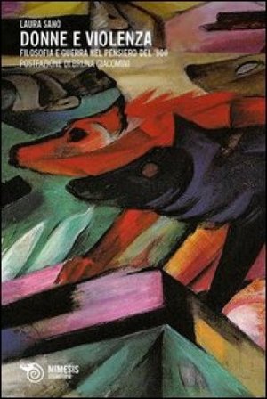 Donne e violenza. Filosofia e guerra nel pensiero del '900 Laura Sanò