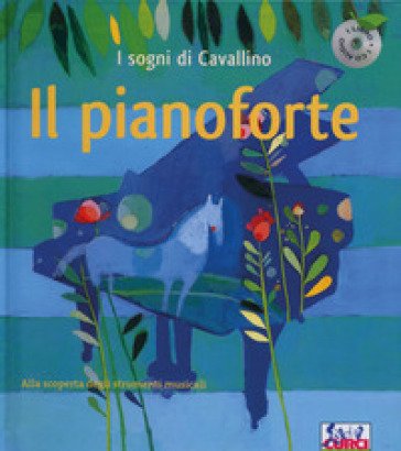 Il pianoforte. I sogni di Cavallino. Ediz. a colori. Con CD Audio NA