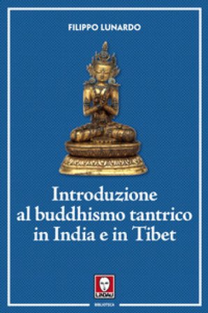 Introduzione al buddhismo tantrico in India e in Tibet Filippo Lunardo
