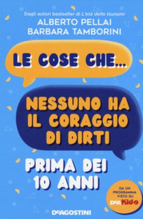 Le cose che... nessuno ha il coraggio di dirti prima dei 10 anni Alberto Pellai