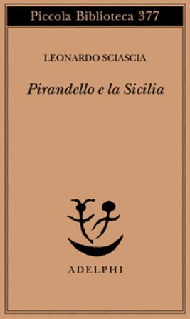 Pirandello e la Sicilia Leonardo Sciascia