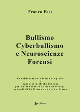 Bullismo, cyberbullismo e neuroscienze forensi. Considerazioni criminologiche e neuroscientifiche forensi per un'innovativa valutazione degli episodi 