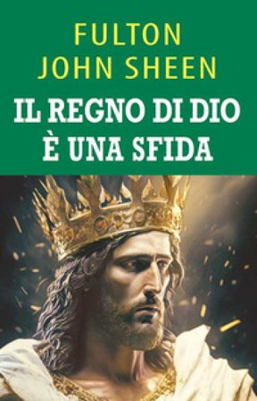 Il regno di Dio è una sfida. Una guida per il cielo John Sheen Fulton