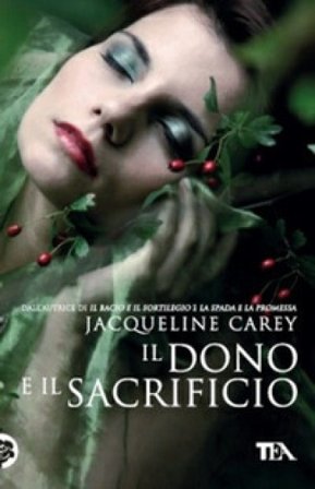 Il dono e il sacrificio. Ediz. illustrata Jacqueline Carey