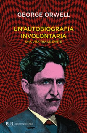 Un'autobiografia involontaria. Una vita tra le carte George Orwell