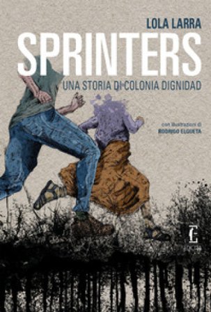 Sprinters. Una storia di Colonia Dignidad Lola Larra