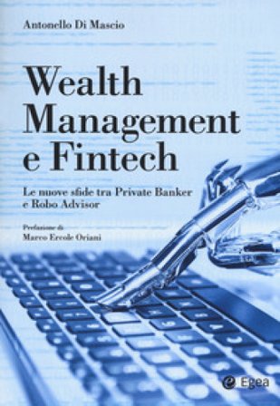 Wealth management e fintech. Le nuove sfide tra private banker e robo advisor Antonello Di Mascio
