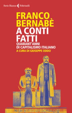 A conti fatti. Quarant'anni di capitalismo italiano Franco Bernabè