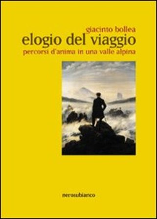 Elogio del viaggio. Percorsi d'anima in una valle alpina Giacinto Bollea
