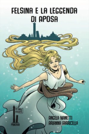 Felsina e la leggenda di Aposa Angela Nanetti