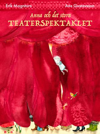 Anna och det stora teaterspektaklet - Bok av Erik Magntorn & Ane Gustavsson - Inbunden