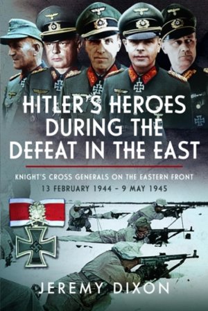 Hitler¿s Heroes During The Defeat in the East