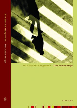 Det radioaktige - Bok av Nils-Øivind Haagensen - Hardback