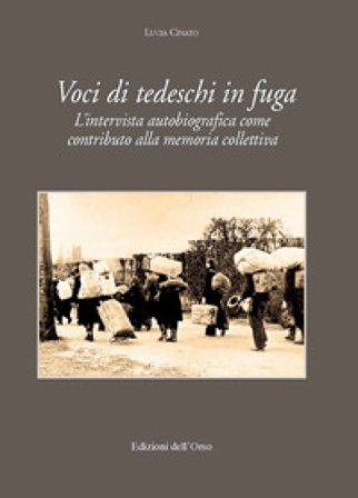 Voci di tedeschi in fuga. L'intervista autobiografica come contributo alla memoria collettiva. Ediz. critica Lucia Cinato