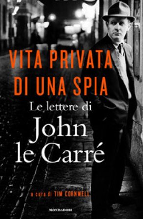 Vita privata di una spia. Le lettere di John le Carré (1945-2000) John Le Carré
