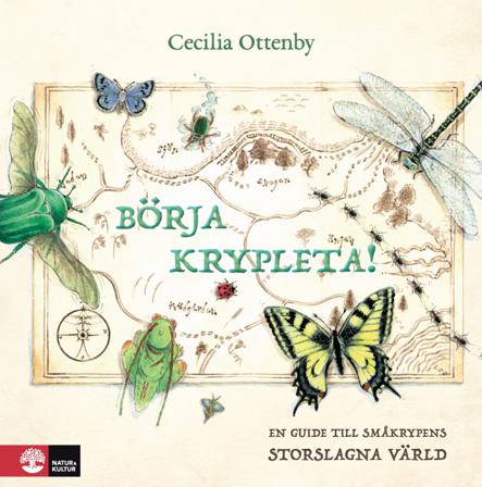 Börja krypleta! : En guide till småkrypens Storslagna värld - Bok av Cecilia Ottenby - Inbunden