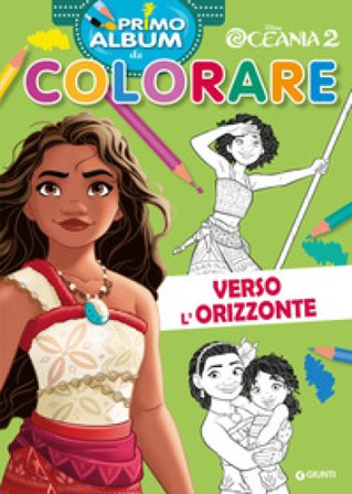 Verso l'orizzonte. Oceania 2. Primo album da colorare. Ediz. a colori Walt Disney