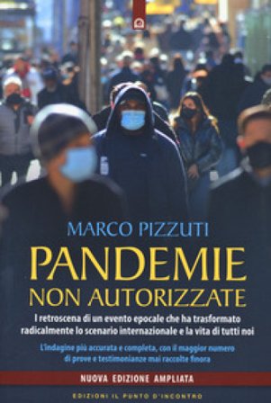 Pandemie non autorizzate. I retroscena di un evento epocale che ha trasformato radicalmente lo scenario internazionale e la vita di tutti noi. Nuova 