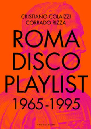 Roma Disco Playlist. 1965 - 1995. Con QR Code Cristiano Colaizzi