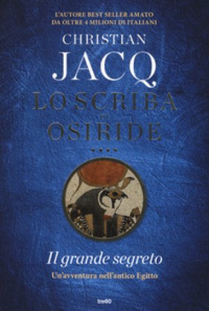 Il grande segreto. Lo scriba di Osiride Christian Jacq