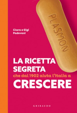 Plasmon. La ricetta segreta che dal 1902 aiuta l'Italia a crescere Clara Padovani